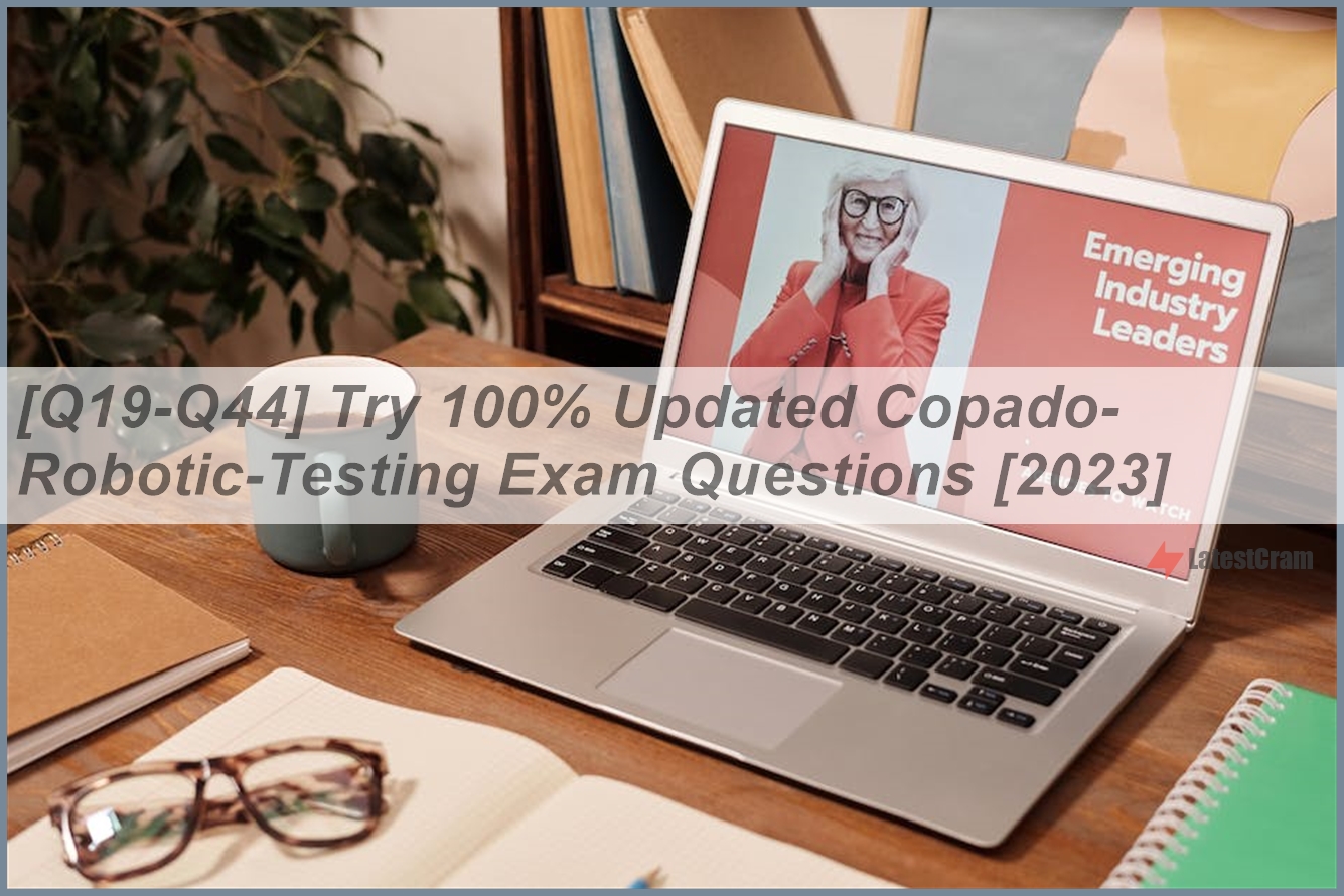 [Q19-Q44] Try 100% Updated Copado-Robotic-Testing Exam Questions [2023 ...